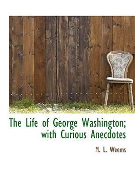 Paperback The Life of George Washington; With Curious Anecdotes [Large Print] Book