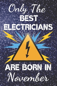 Paperback Only The Best Electricians Are Born In November: Electrician Gift Ideas. This Electrician Notebook or Electrician Journal has an eye catching fun cove Book