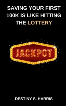 Paperback Saving Your First 100k Is Like Hitting The Lottery Book