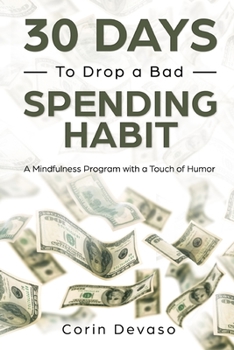 Paperback 30 Days to Drop a Bad Spending Habit: A Mindfulness Program with a Touch of Humor Book