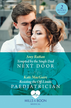Paperback Tempted By The Single Dad Next Door / Resisting The Off-Limits Paediatrician: Tempted by the Single Dad Next Door / Resisting the off-Limits Paediatrician Book