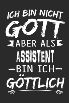Ich bin nicht Gott aber als Assistent bin ich göttlich: Notizbuch mit 110 linierten Seiten, Nutzung auch als Dekoration in Form eines Schild bzw. Poster möglich (German Edition)