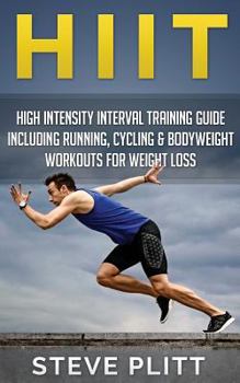 Paperback Hiit: High Intensity Interval Training Guide Including Running, Cycling & Bodyweight Workouts For Weight Loss Book