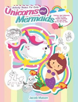 Paperback Activity Books For Girls Unicorns and Mermaids: Coloring, Spot Difference, How To Draw, Shadow Matching, Cut and Paste, Dot To Dot For Kids Book