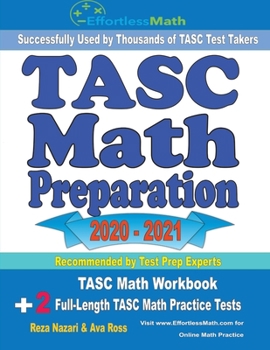 Paperback TASC Math Preparation 2020 - 2021: TASC Math Workbook + 2 Full-Length TASC Math Practice Tests Book
