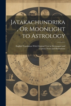 Paperback Jatakachundrika, Or Moonlight to Astrology: English Translation With Original Text in Devanagari and Copious Notes and Illustrations Book
