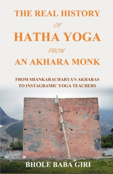 Die wahre Geschichte des Hatha-Yoga von einem Akhara-Mönch: Von Shankaracharya-Akharas zu Instagram-Yogalehrern (German Edition)