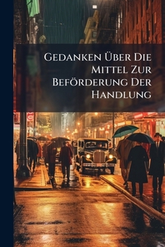 Paperback Gedanken Über Die Mittel Zur Beförderung Der Handlung Book