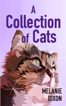 A Collection of Cats: Wonderful cat stories for everyone. Stories about clever kittens, magical cats, rescue cats, and just cats. Fun cat stories and fantastical cat stories. Cry, laugh, and enjoy!