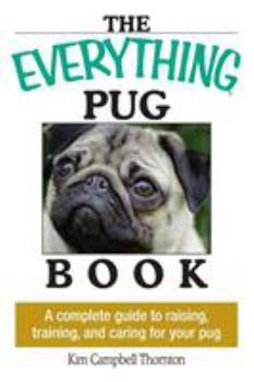 Paperback The Everything Pug Book: A Complete Guide to Raising, Training, and Caring for Your Pug Book