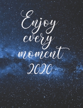 Paperback Enjoy Every Moment 2020: Planner 2020 Galaxy Starry Night Weekly and Monthly Planner Large 8.5 x 11 Weekly Agenda January 2020 To December 2020 Book