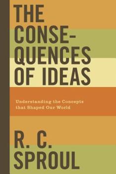 Paperback The Consequences of Ideas: Understanding the Concepts That Shaped Our World Book