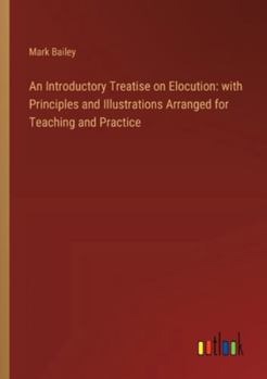 Paperback An Introductory Treatise on Elocution: with Principles and Illustrations Arranged for Teaching and Practice Book