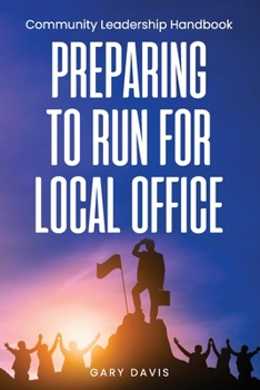 Paperback Preparing to Run for Local Office: Community Leadership Handbook Book