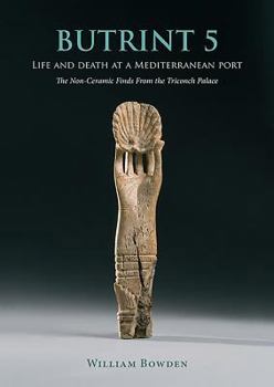 Hardcover Butrint 5: Life and Death at a Mediterranean Port: The Non-Ceramic Finds from the Triconch Palace Book