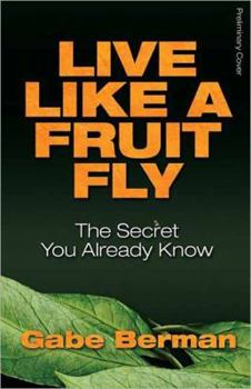 Paperback Live Like a Fruit Fly: The Secret You Already Know Book