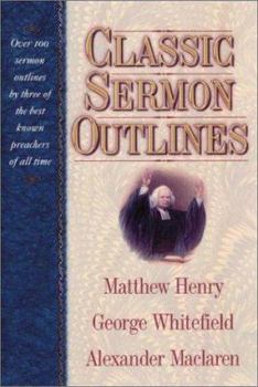 Hardcover Classic Sermon Outlines: Over 100 Sermon Outlines by 3 of the Best Known Preachers of All Time Book