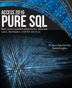 Paperback Access 2010 Pure SQL: Real Power-packed solutions for business users, developers, and the rest of us Book