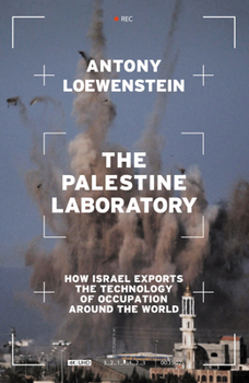 Hardcover The Palestine Laboratory: How Israel Exports the Technology of Occupation Around the World Book