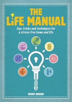 Hardcover The Life Manual: Tips, Tricks and Techniques for a Stress-Free Home and Life Book