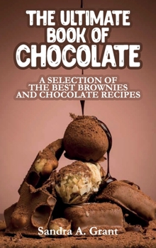 The Ultimate Book of Chocolate: A Selection of the Best Brownies and Chocolate Recipes