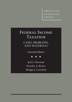 Hardcover Newman, Brown, and Crawford's Federal Income Taxation: Cases, Problems, and Materials, 7th (American Casebook Series) Book