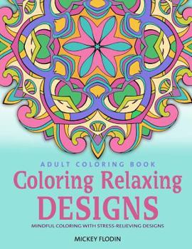 Paperback Adult Coloring Book: Coloring Relaxing Designs: Mindful Coloring with Stress-Relieving Designs Book