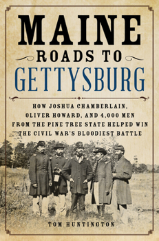 Hardcover Maine Roads to Gettysburg: How Joshua Chamberlain, Oliver Howard, and 4,000 Men from the Pine Tree State Helped Win the Civil War's Bloodiest Bat Book