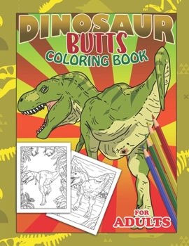 Paperback Dinosaur Butts Coloring Book For Adults: Dirty White Boys Unique White Elephant Jokes Gag Gift For Boyfriend Book