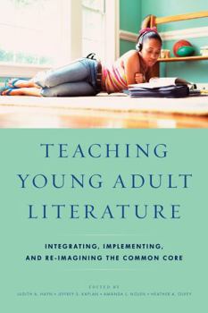 Hardcover Teaching Young Adult Literature: Integrating, Implementing, and Re-Imagining the Common Core Book