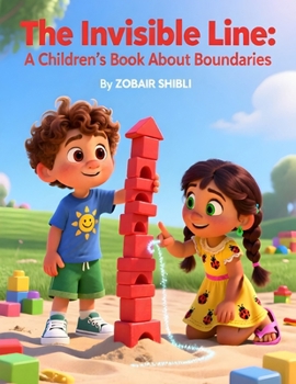 The Invisible Line: A Children’s Book About Boundaries: Teaching Kids Personal Space, Consent, and the Confidence to Say No (Ages 4–7 Social Skills Story)