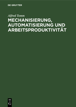 Hardcover Mechanisierung, Automatisierung Und Arbeitsproduktivität: Sozialökonomische Auswirkungen Und Probleme Der Statistischen Erfassung [German] Book