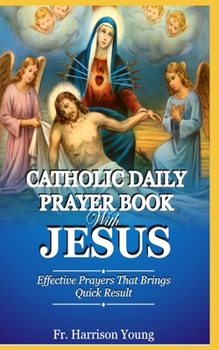Paperback Catholic Daily Prayer book With Jesus: Effective Prayers that Brings Quick Result. Book