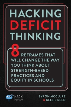 Paperback Hacking Deficit Thinking: 8 Reframes That Will Change The Way You Think About Strength-Based Practices and Equity In Schools Book