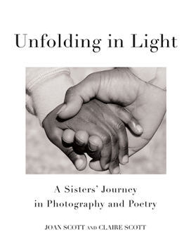 Hardcover Unfolding in Light: A Sisters' Journey in Photography and Poetry Book