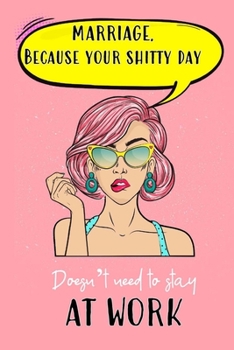 Marriage Because Your Shitty Day Doesn't Need To Stay At Work: Funny Couples Journal Gift And Notebook