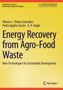 Energy Recovery from Agro-Food Waste: New Technologies for Sustainable Development (Synthesis Lectures on Renewable Energy Technologies)