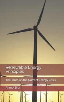 Paperback Renewable Energy Principles: The Truth on the Current Energy Crisis Book