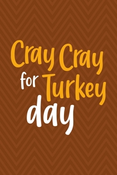 Cray Cray For Turkey Day: Notebook Journal Composition Blank Lined Diary Notepad 120 Pages Paperback Brown Zigzag Turkey