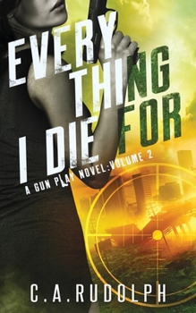 Paperback Everything I Die For: A Hybrid Post-Apocalyptic / Espionage Adventure (A Gun Play Novel: Volume 2) Book