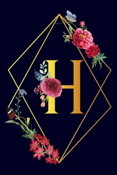 Paperback H: Monogram Initial H Notebook Gift for Women & Girls. Beautiful Floral & Gold on Navy Blue Lined Personalized Journal & Book