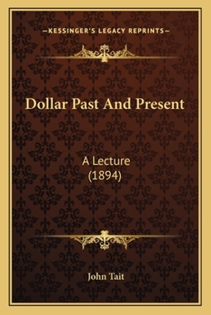 Paperback Dollar Past And Present: A Lecture (1894) Book