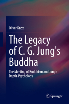 Hardcover The Legacy of C. G. Jung's Buddha: The Meeting of Buddhism and Jung's Depth-Psychology Book
