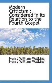 Modern Criticism : Considered in its Relation to the Fourth Gospel