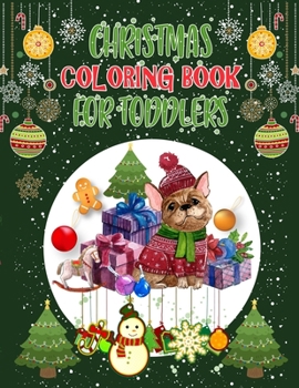 Christmas Coloring Book For Toddlers: Christmas Coloring Books For Adults, Christmas Coloring Book For Toddlers. 50 Pages 8.5"x 11"