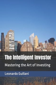 The Intelligent Investor: Mastering the Art of Investing
