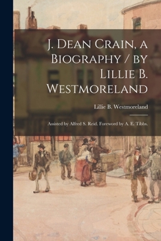 Paperback J. Dean Crain, a Biography / by Lillie B. Westmoreland; Assisted by Alfred S. Reid. Foreword by A. E. Tibbs. Book