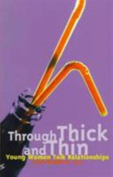 Paperback Through Thick and Thin: Young Women Talk Relationships Book