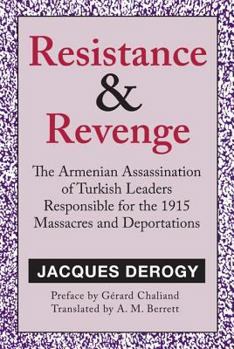 Hardcover Resistance and Revenge: The Armenian Assassination of Turkish Leaders Responsible for the 1915 Massacres and Deportations Book