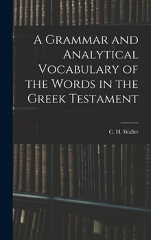 Hardcover A Grammar and Analytical Vocabulary of the Words in the Greek Testament Book